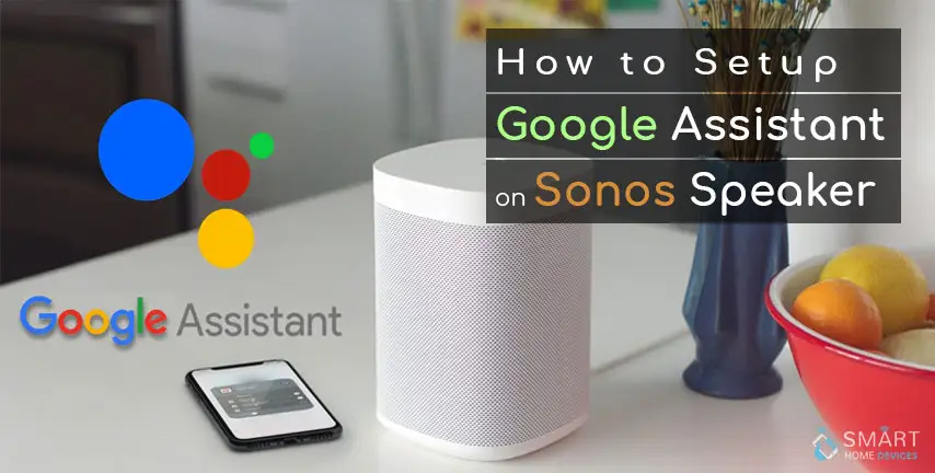 to Google Assistant on Sonos Speaker? | Smart Home Devices