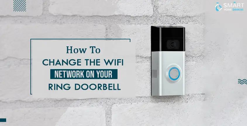 How To Change The WiFi Network On Your Ring Doorbell? | Smart Home Devices