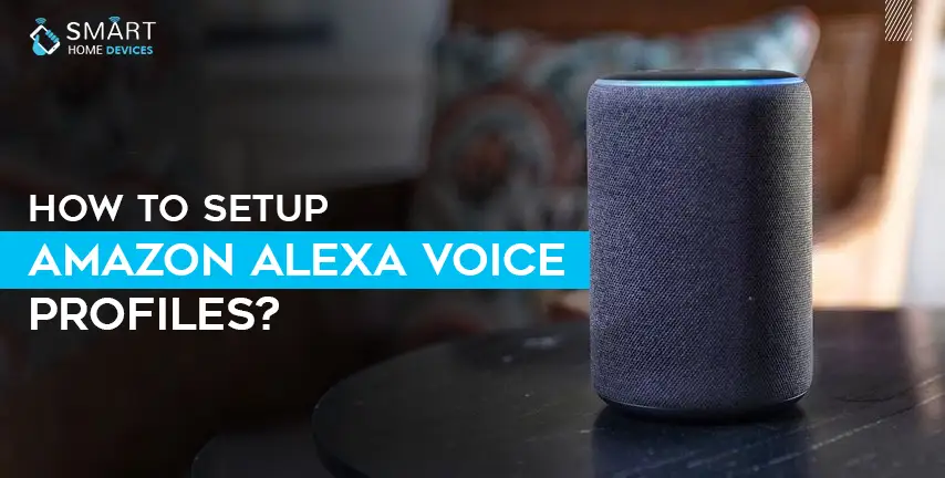katastrofe lufthavn længde How to Setup Amazon Alexa Voice Profiles? | Smart Home Devices