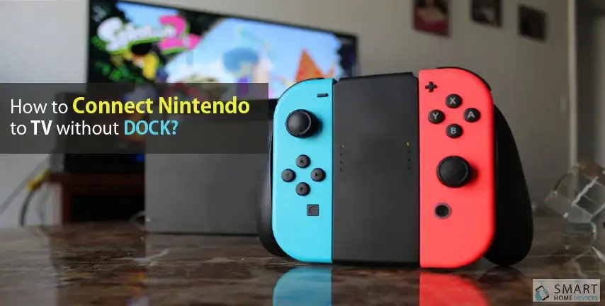 How to Nintendo Switch to TV without Dock? | Smart Home Devices