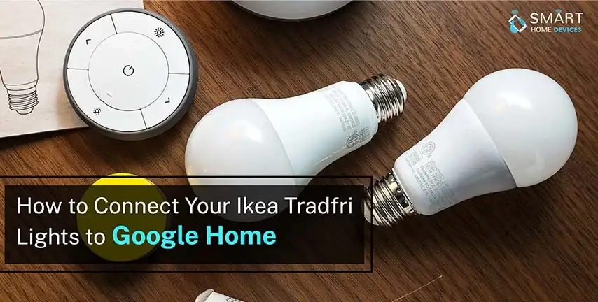 helt seriøst Tigge vride How to Connect Your Ikea Tradfri Lights to Google Home? | Smart Home Devices