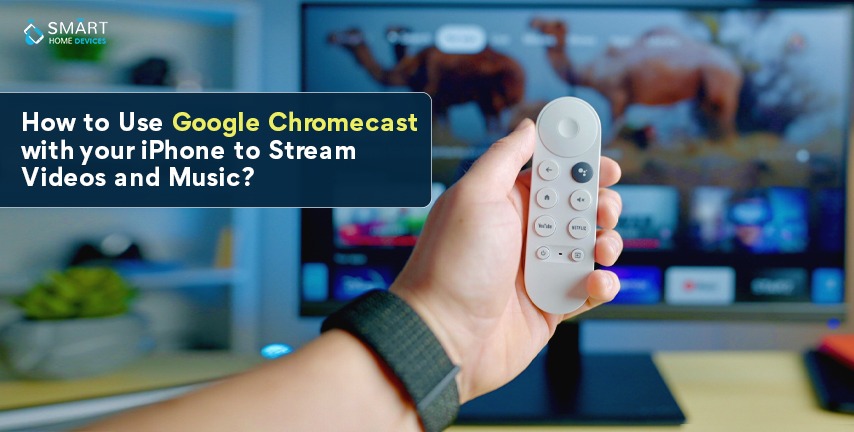 How To Use Google Chromecast With Your Iphone To Stream Videos And Music Smart Home Devices