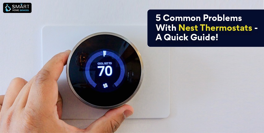 5 Common Problems With Nest Thermostats - A Quick Guide! | Smart Home