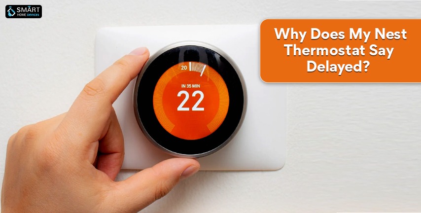why-does-my-nest-thermostat-say-delayed-smart-home-devices