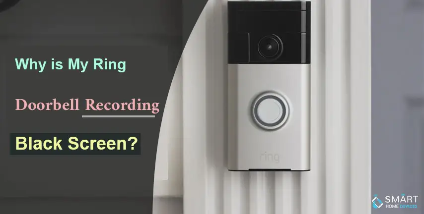 Why is My Ring Doorbell Recording Black Screen?
