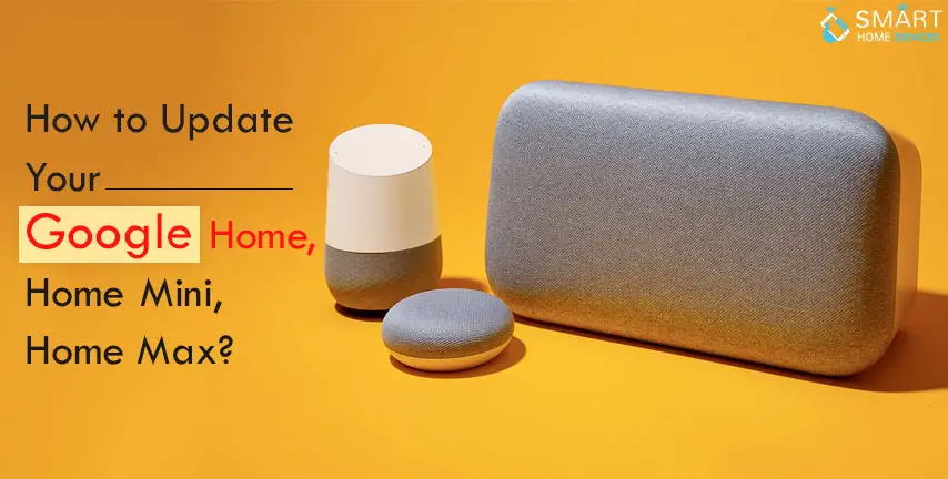 How to Update Google Home Mini and  Max?