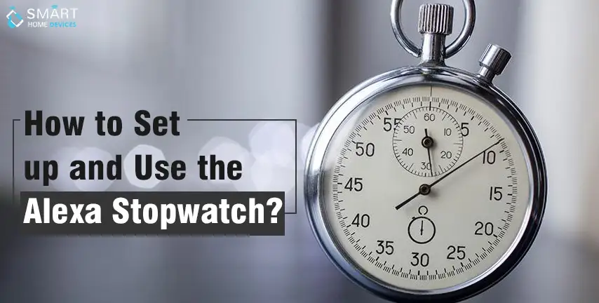How To Set Up And Use The Alexa Stopwatch?