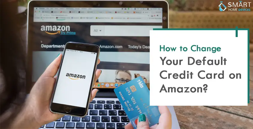 How to Change Your Default Credit Card on Amazon?