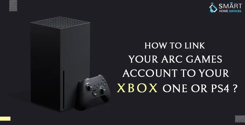 How to Link Your Arc Games Account to Your Xbox One or PS4?