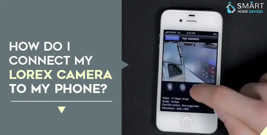 How do I Connect My Lorex Camera to My Phone?