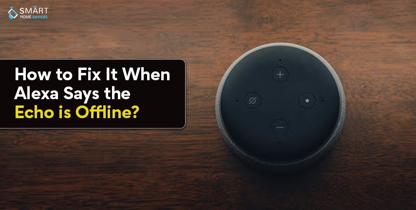 How to Fix It When Alexa Says the Echo is Offline?