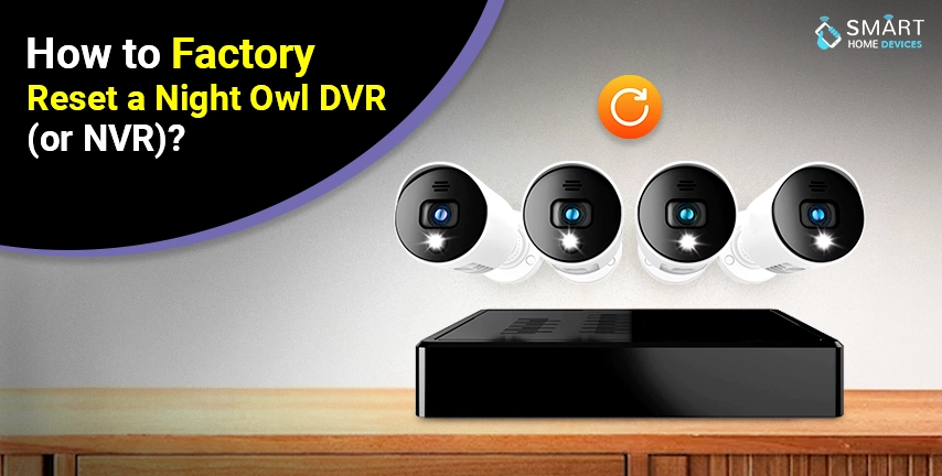 Complete Steps for Factory Reset a Night Owl DVR or NVR
