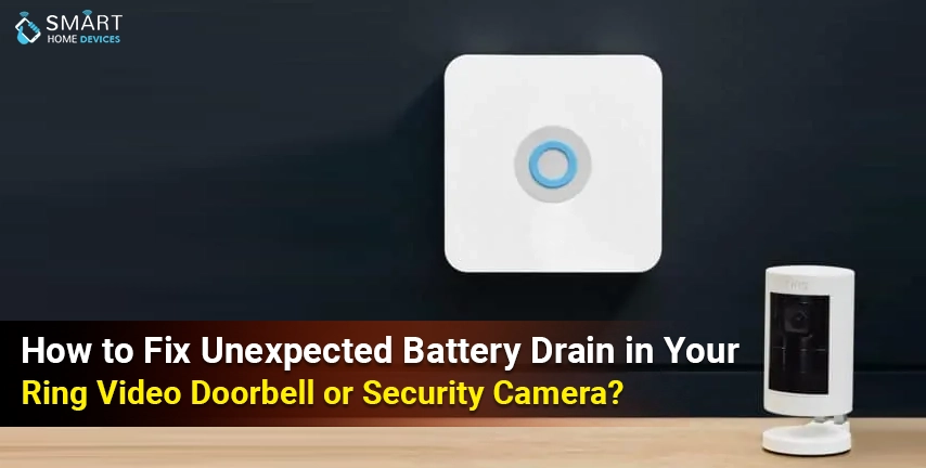 How to Fix Unexpected Battery Drain in Your Ring Video Doorbell or Security Camera?