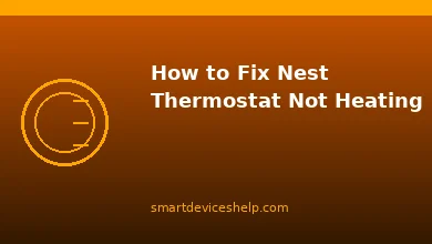 How to Fix Nest Thermostat Not Heating?