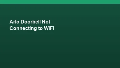 How to Fix Arlo Doorbell Not Connecting to WiFi?